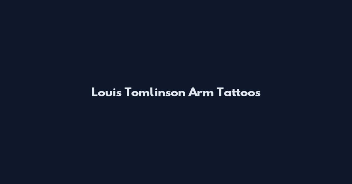 Louis Tomlinson Arm Tattoos