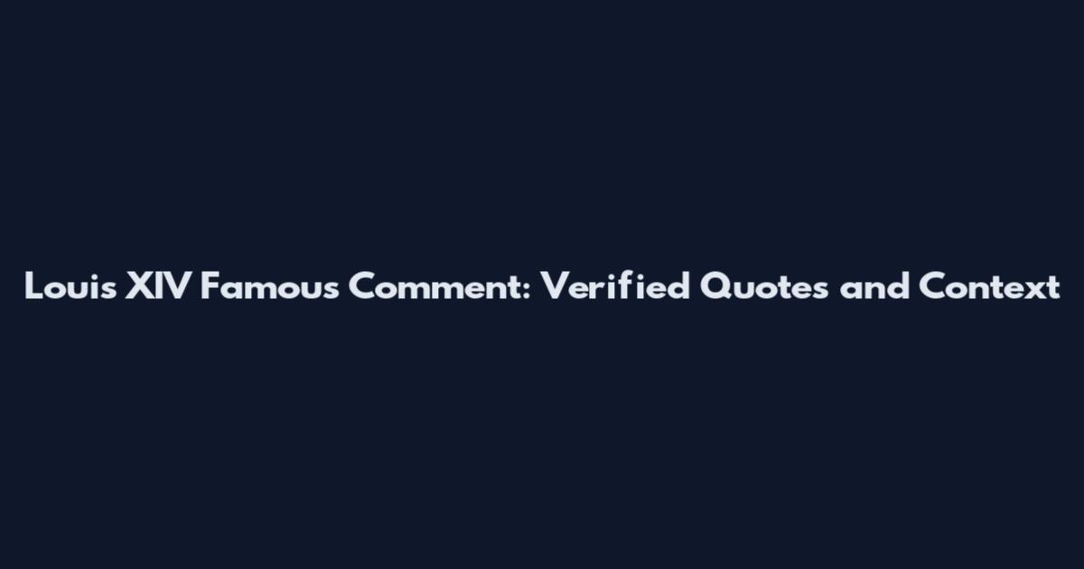 Louis XIV Famous Comment: Verified Quotes and Context