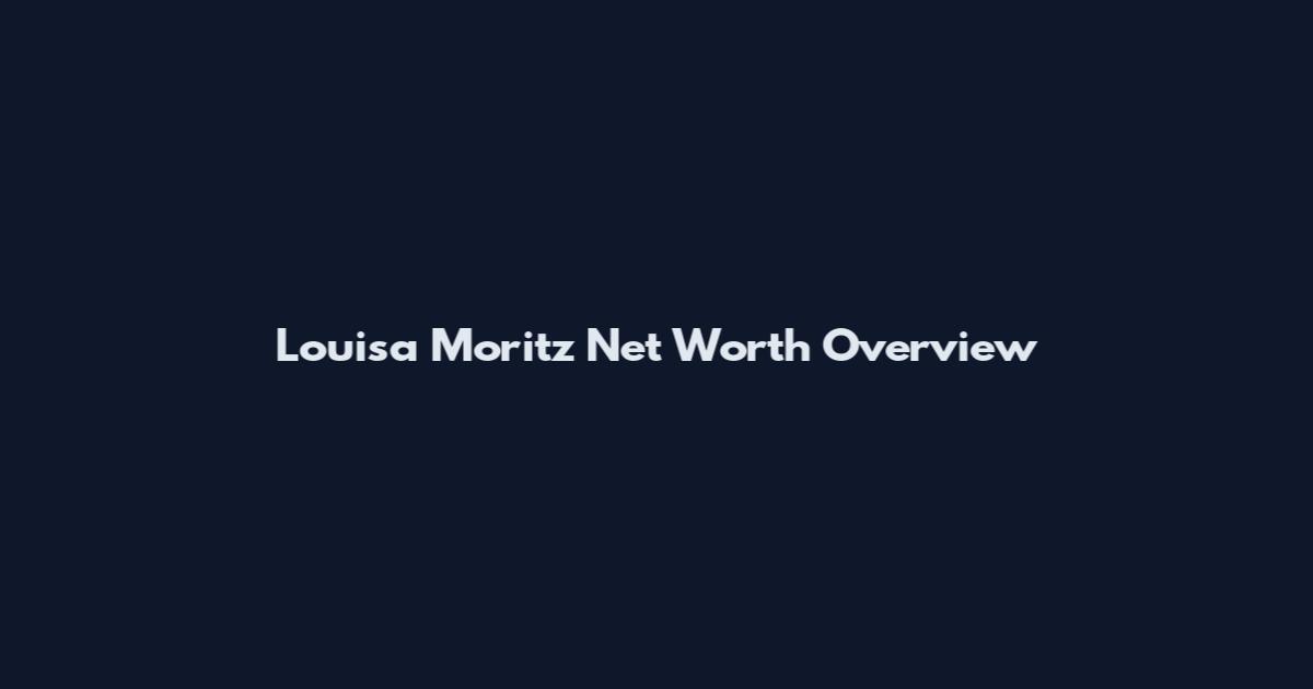 Louisa Moritz Net Worth Overview