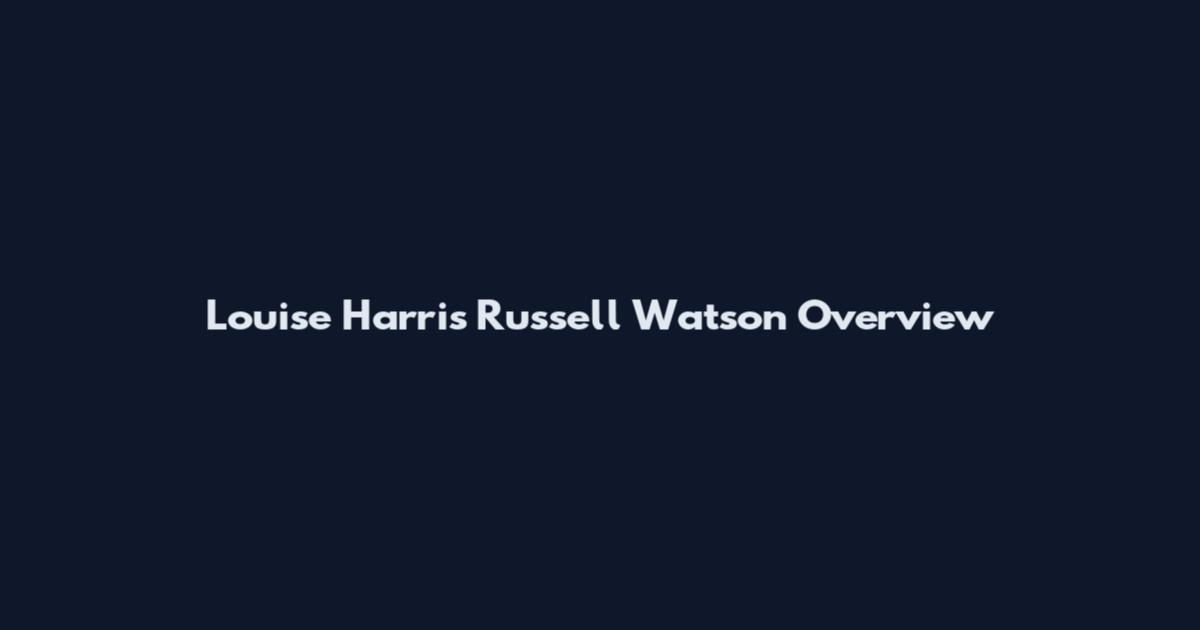 Louise Harris Russell Watson Overview