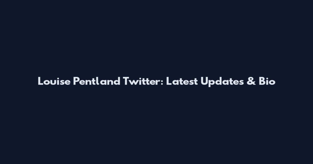 Louise Pentland Twitter: Latest Updates & Bio