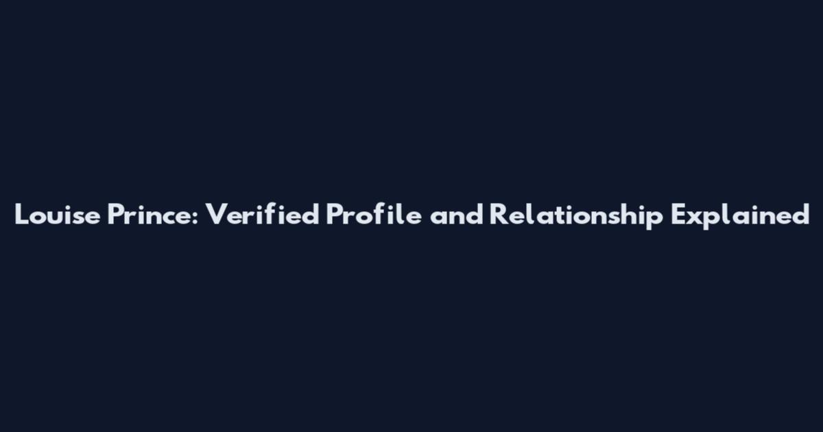 Louise Prince: Verified Profile and Relationship Explained