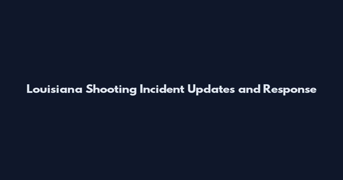 Louisiana Shooting Incident Updates and Response