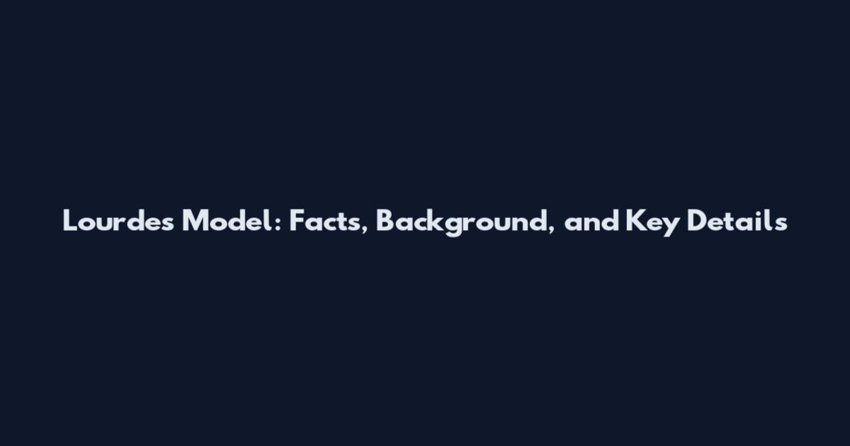 Lourdes Model: Facts, Background, and Key Details