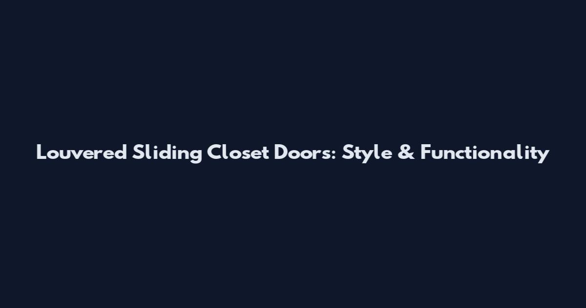 Louvered Sliding Closet Doors: Style & Functionality