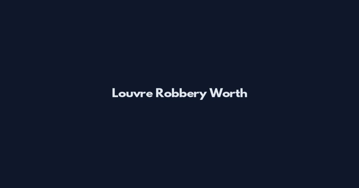 Louvre Robbery Worth