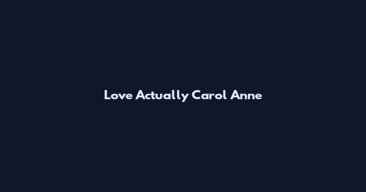 Love Actually Carol Anne