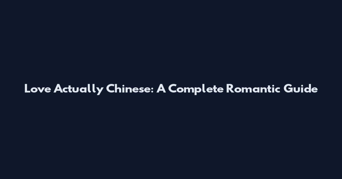 Love Actually Chinese: A Complete Romantic Guide