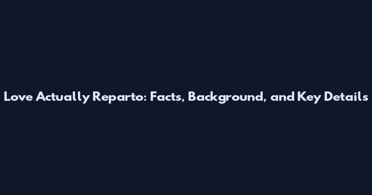 Love Actually Reparto: Facts, Background, and Key Details