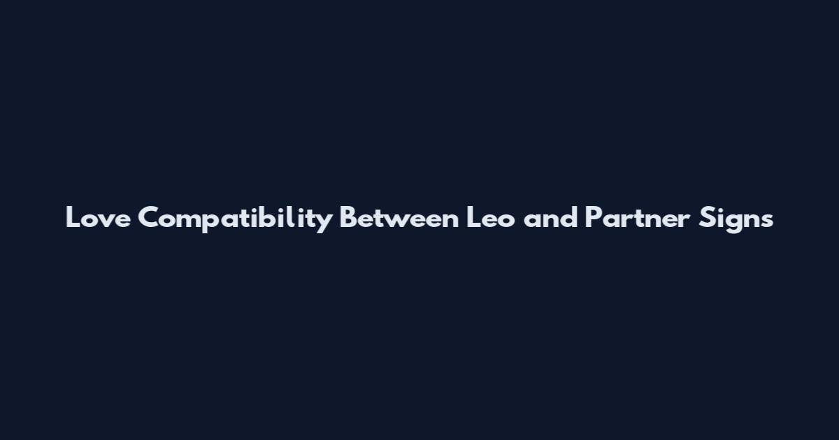 Love Compatibility Between Leo and Partner Signs