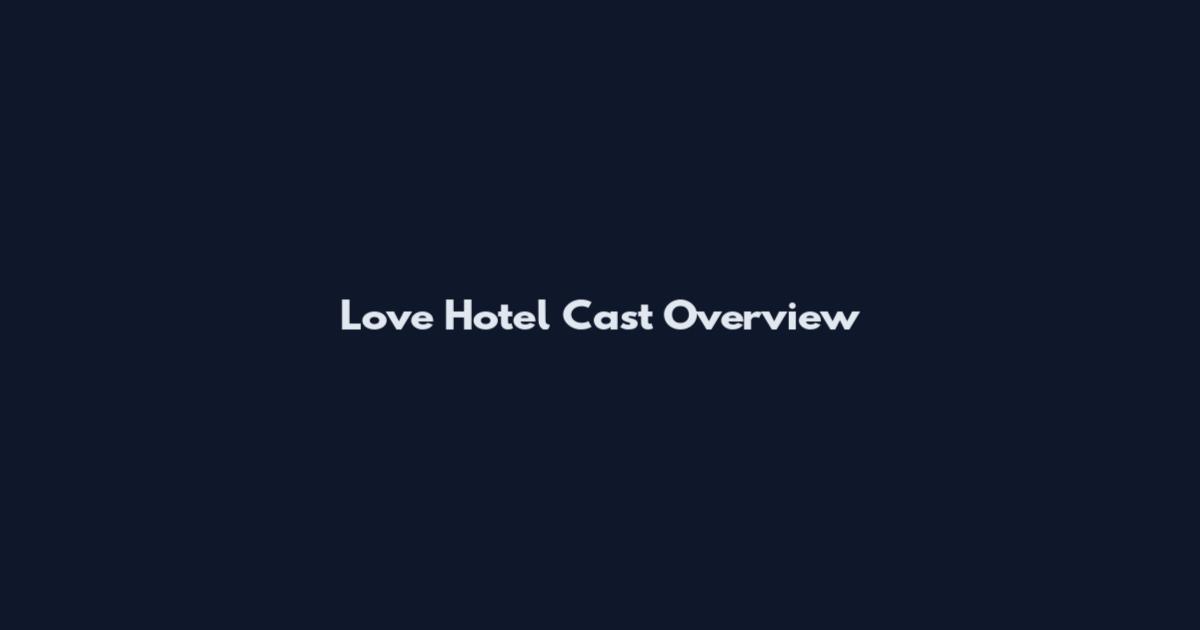 Love Hotel Cast Overview