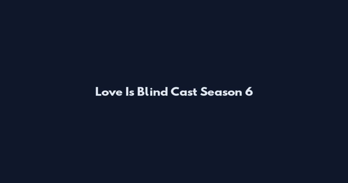 Love Is Blind Cast Season 6