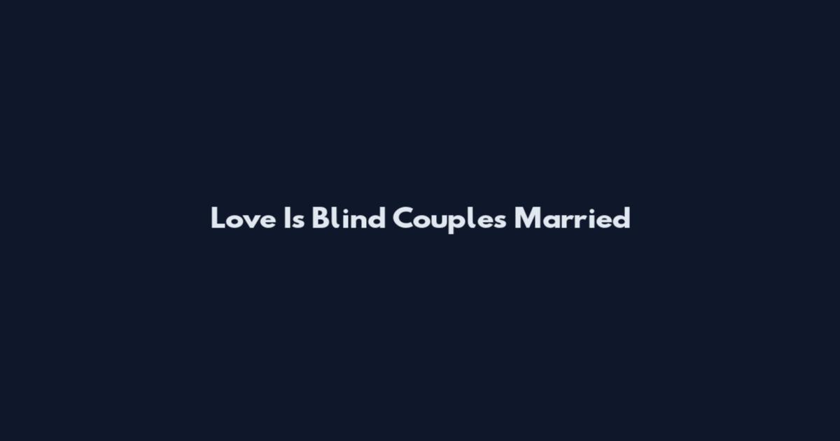 Love Is Blind Couples Married