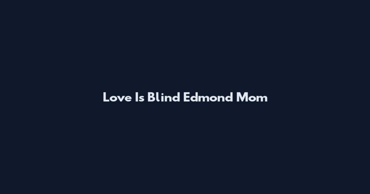 Love Is Blind Edmond Mom