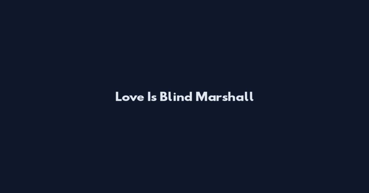 Love Is Blind Marshall