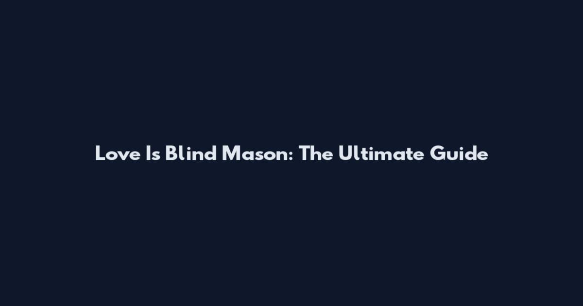 Love Is Blind Mason: The Ultimate Guide