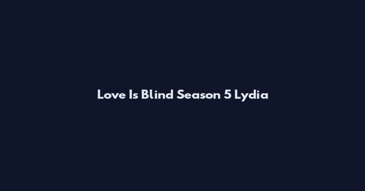 Love Is Blind Season 5 Lydia