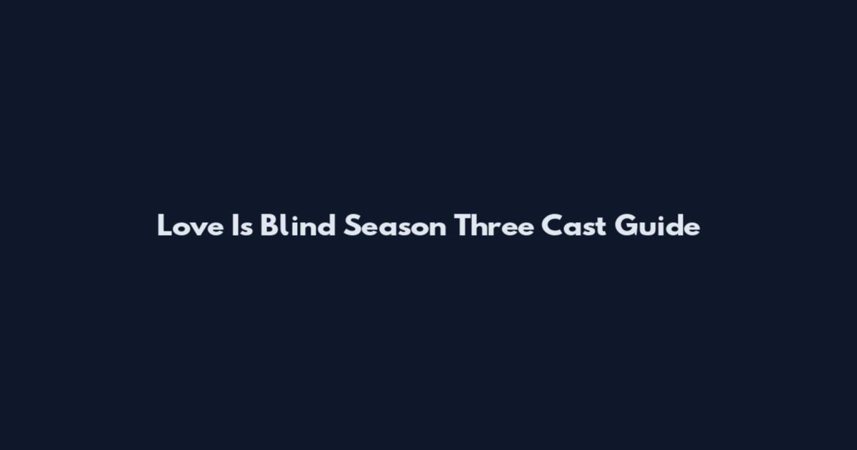 Love Is Blind Season Three Cast Guide