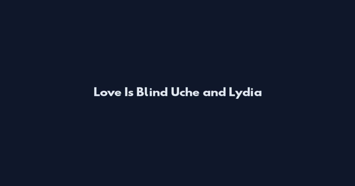 Love Is Blind Uche and Lydia