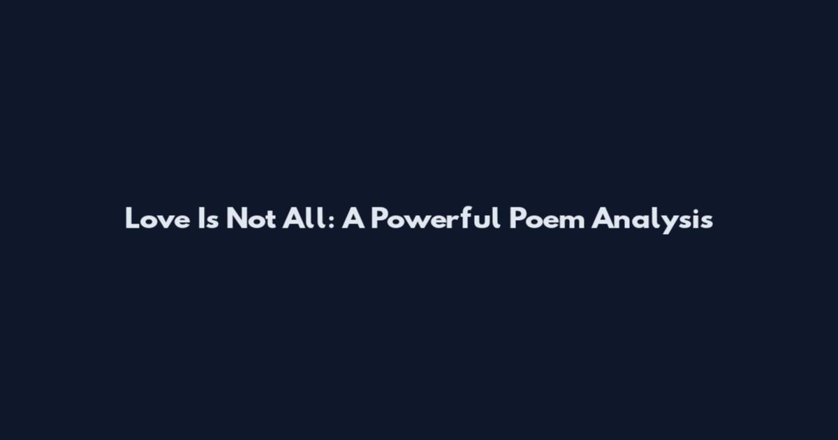 Love Is Not All: A Powerful Poem Analysis
