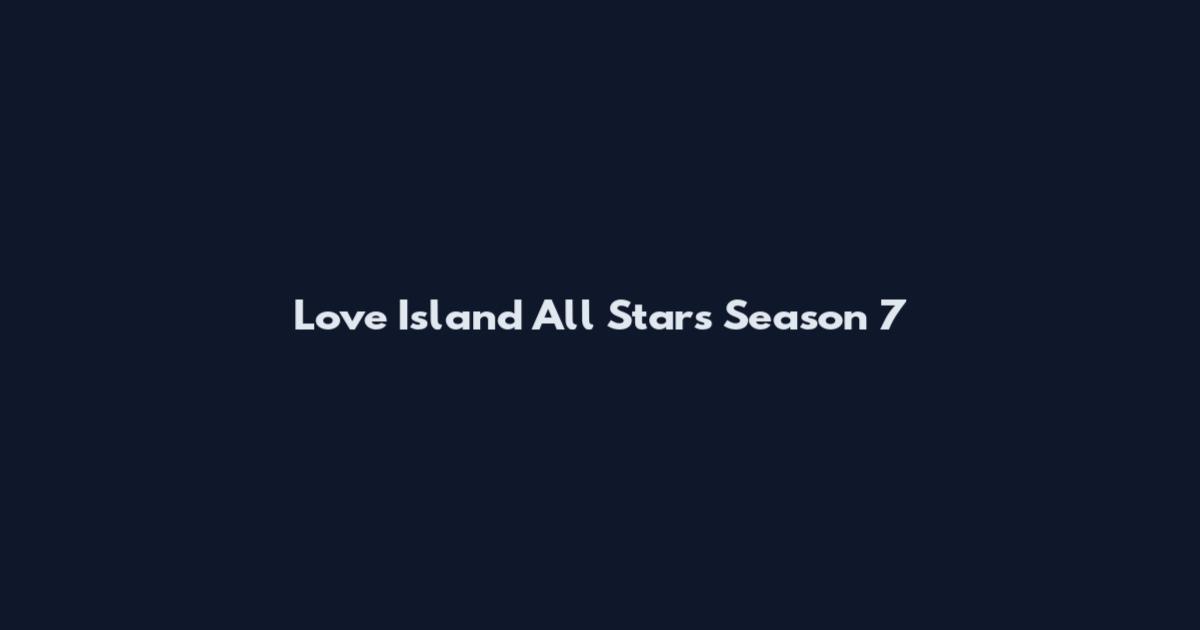 Love Island All Stars Season 7
