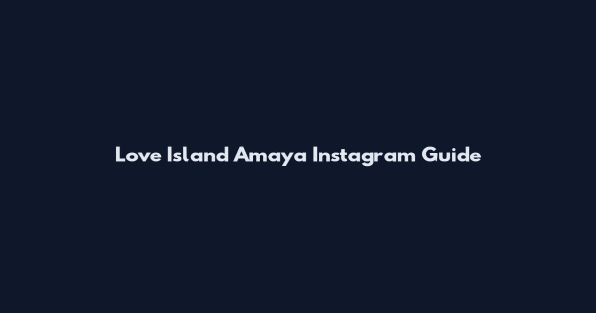 Love Island Amaya Instagram Guide