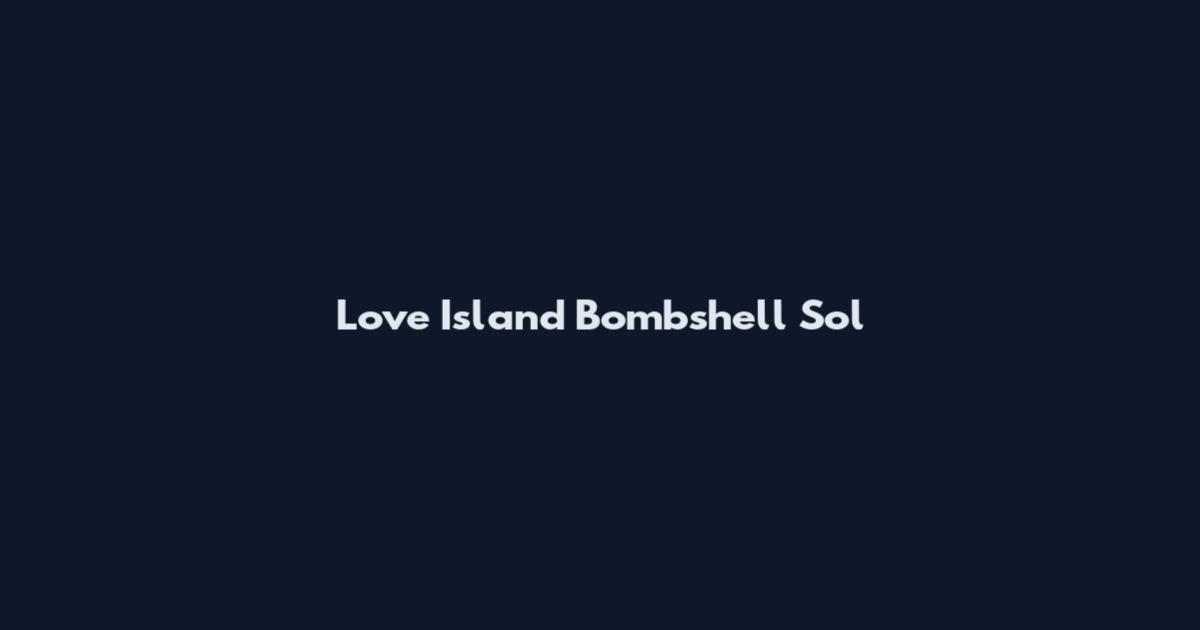 Love Island Bombshell Sol
