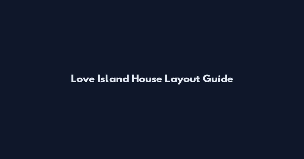 Love Island House Layout Guide