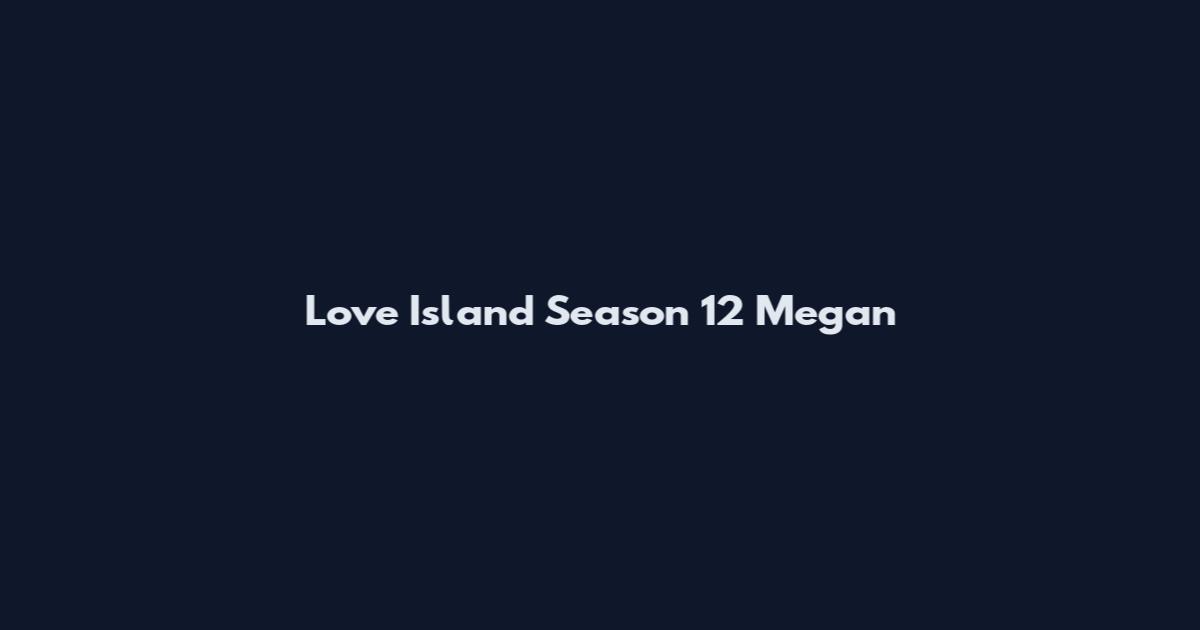 Love Island Season 12 Megan