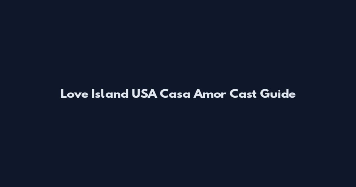 Love Island USA Casa Amor Cast Guide
