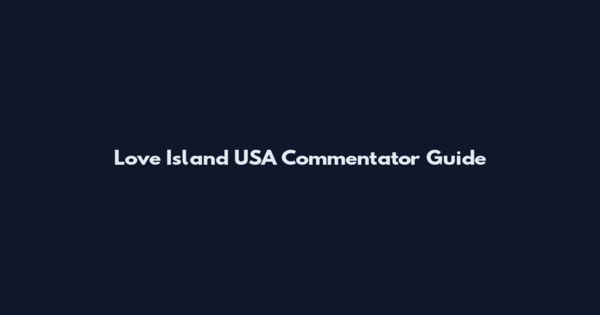 Love Island USA Commentator Guide