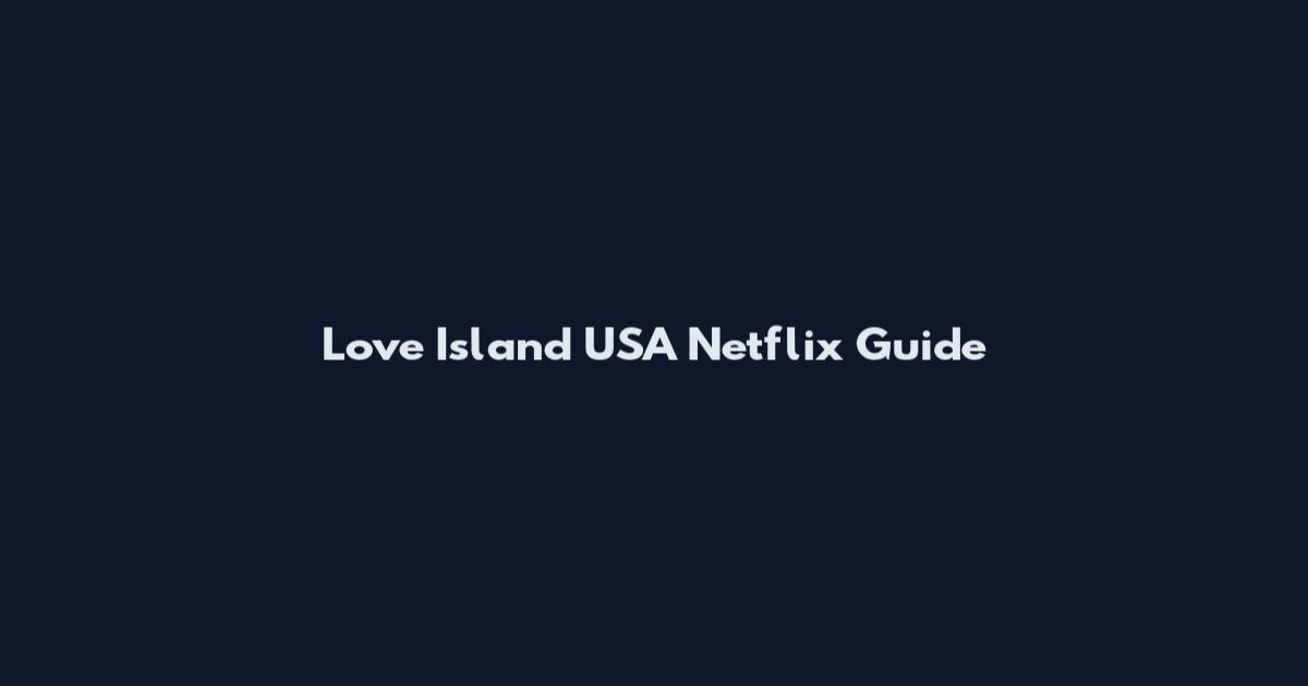 Love Island USA Netflix Guide