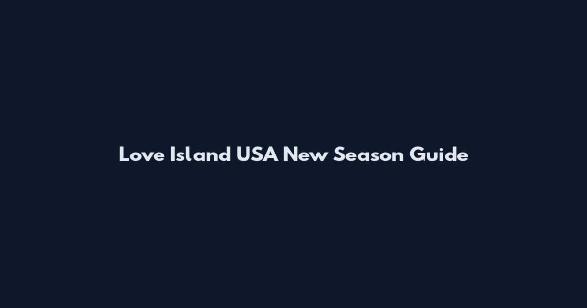 Love Island USA New Season Guide