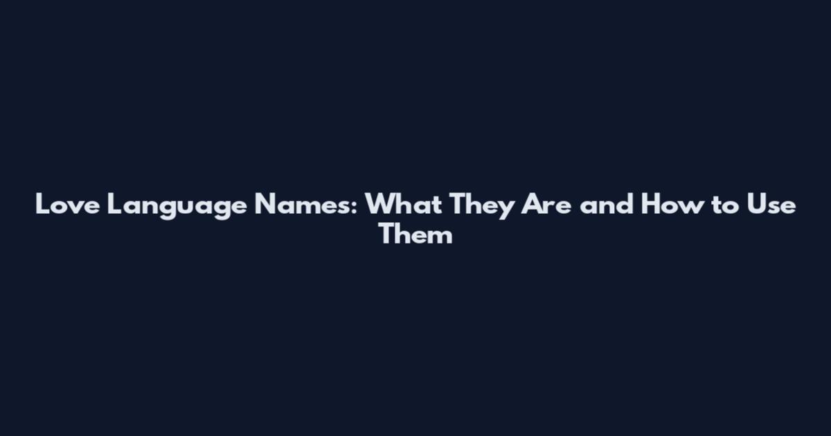 Love Language Names: What They Are and How to Use Them