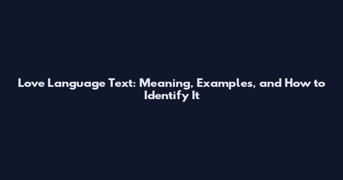 Love Language Text: Meaning, Examples, and How to Identify It