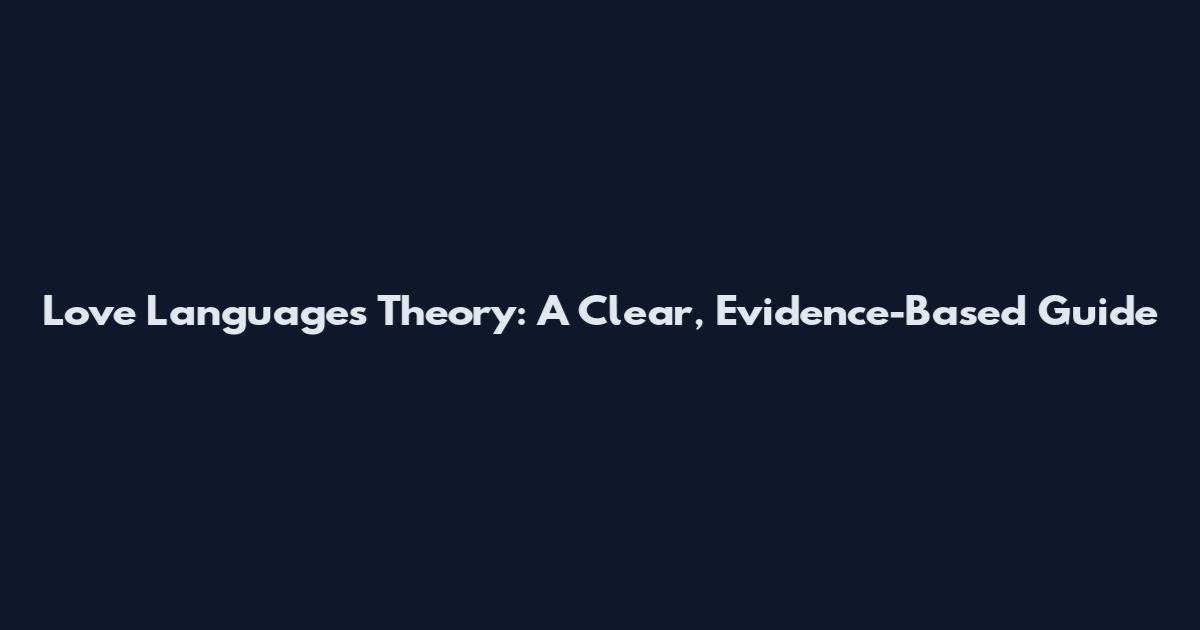 Love Languages Theory: A Clear, Evidence-Based Guide