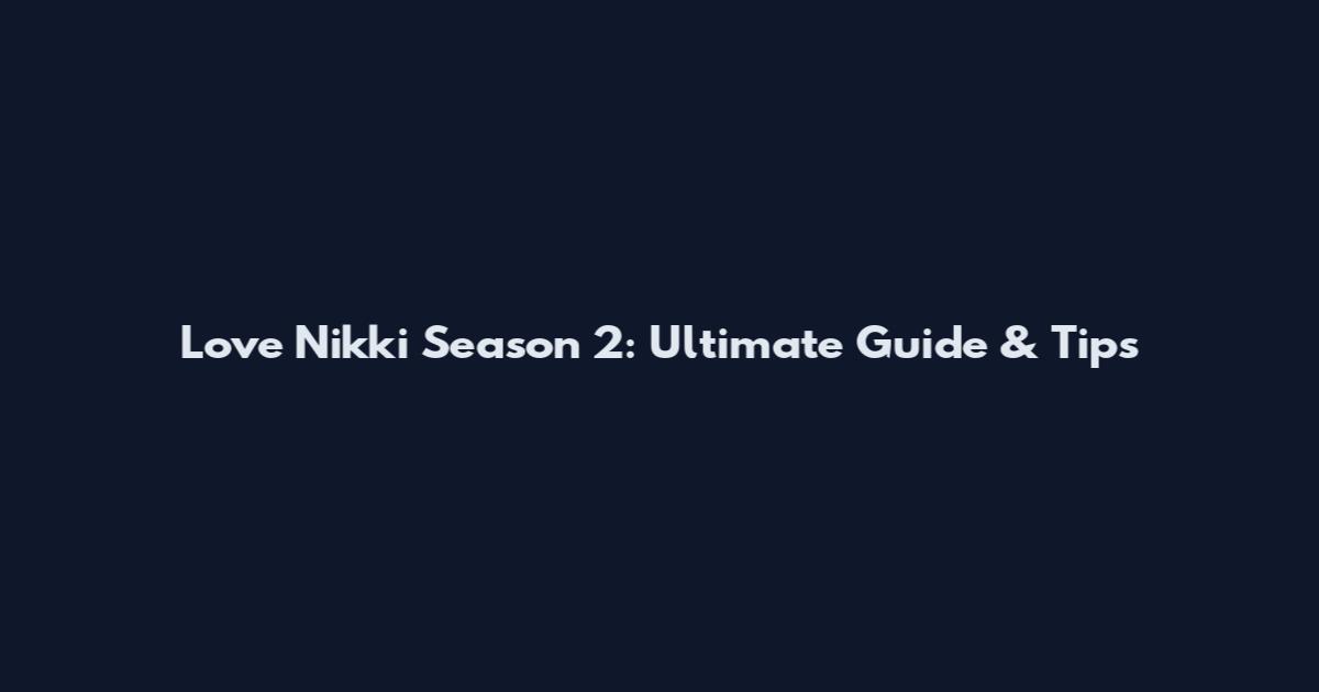 Love Nikki Season 2: Ultimate Guide & Tips