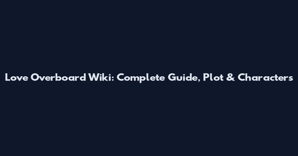 Love Overboard Wiki: Complete Guide, Plot & Characters