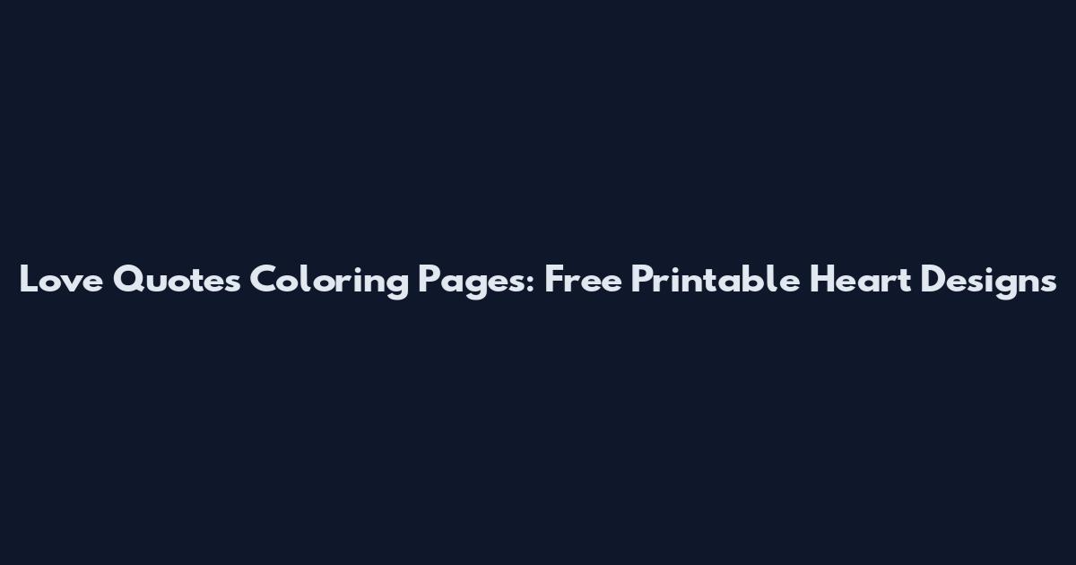 Love Quotes Coloring Pages: Free Printable Heart Designs