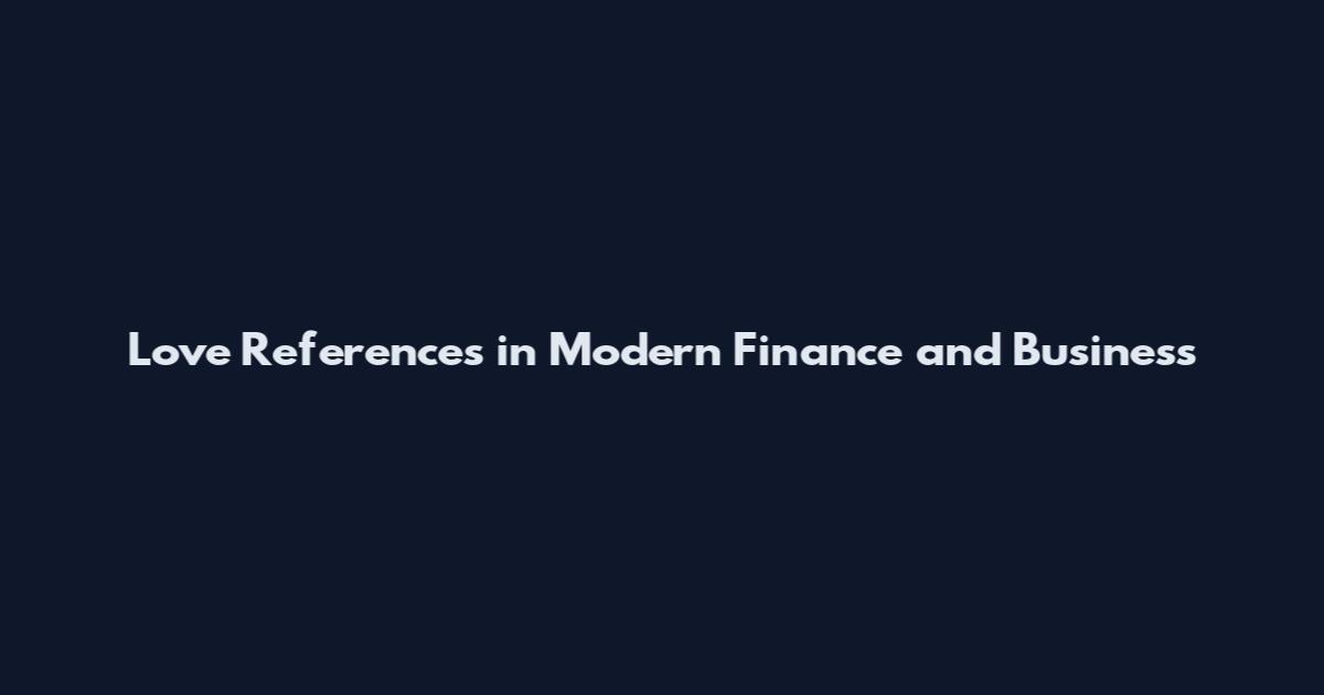 Love References in Modern Finance and Business