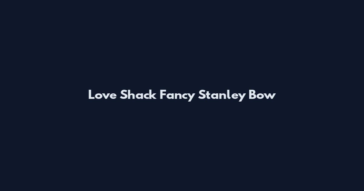 Love Shack Fancy Stanley Bow
