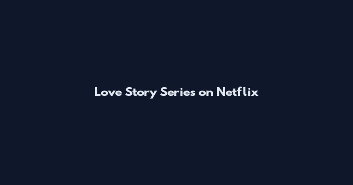 Love Story Series on Netflix