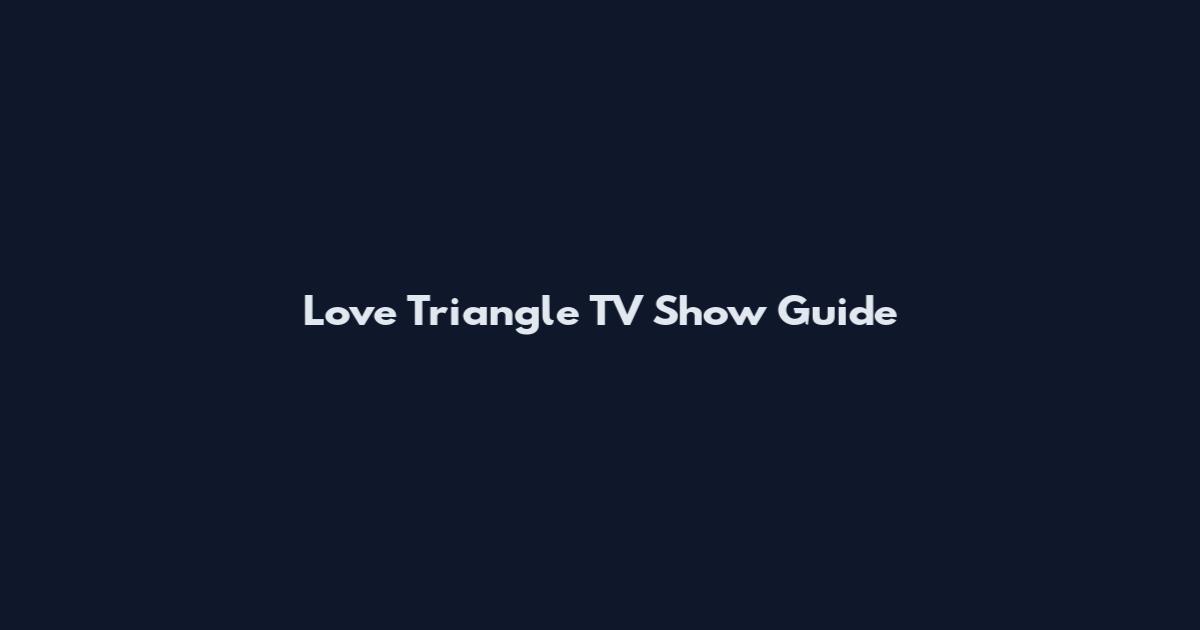 Love Triangle TV Show Guide