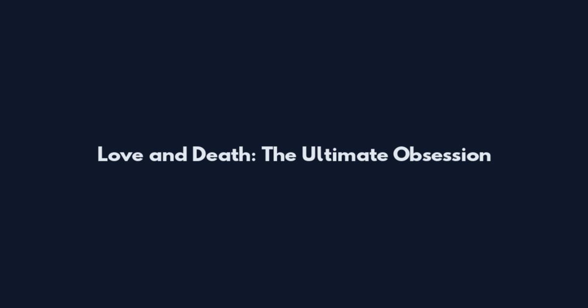 Love and Death: The Ultimate Obsession