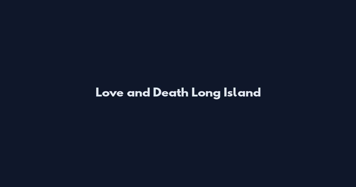 Love and Death Long Island
