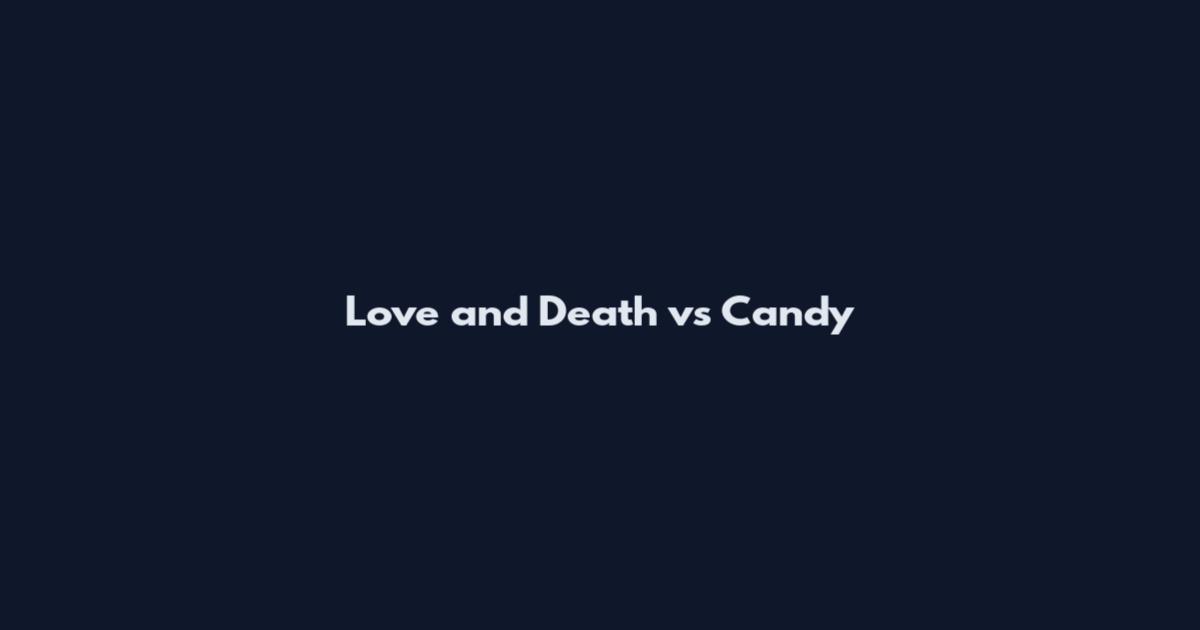 Love and Death vs Candy