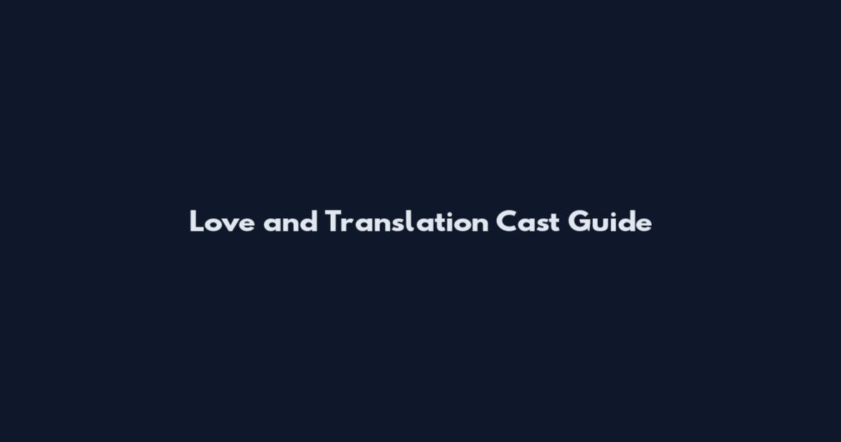 Love and Translation Cast Guide