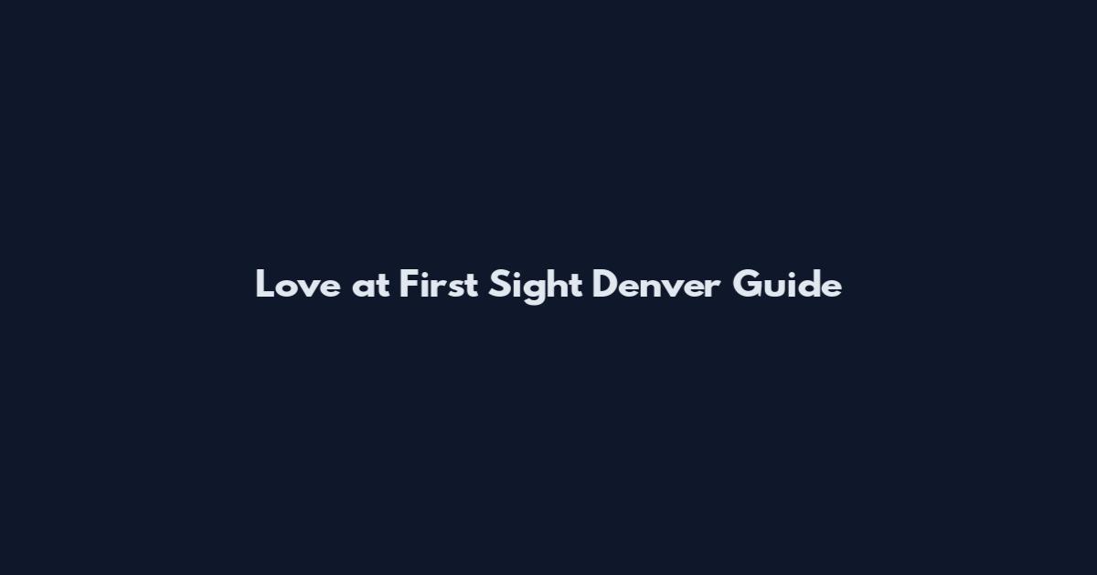 Love at First Sight Denver Guide