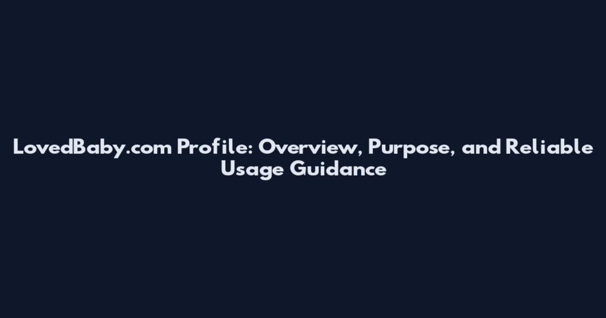 LovedBaby.com Profile: Overview, Purpose, and Reliable Usage Guidance