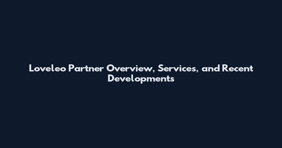 Loveleo Partner Overview, Services, and Recent Developments